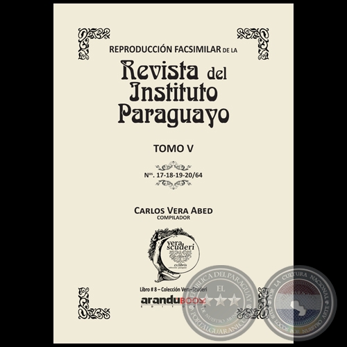 Reproducción Facsimilar de la REVISTA DEL INSTITUTO PARAGUAYO / TOMO V / N° 17-18-19-20/64 - Compilador: CARLOS ALBERTO VERA ABED - Año 2021 